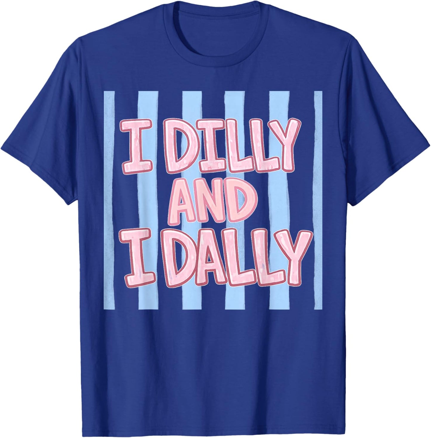 I Dilly and I Dally Cute Dilly Dallying and Girls T-Shirt - T-Shirt | Royal