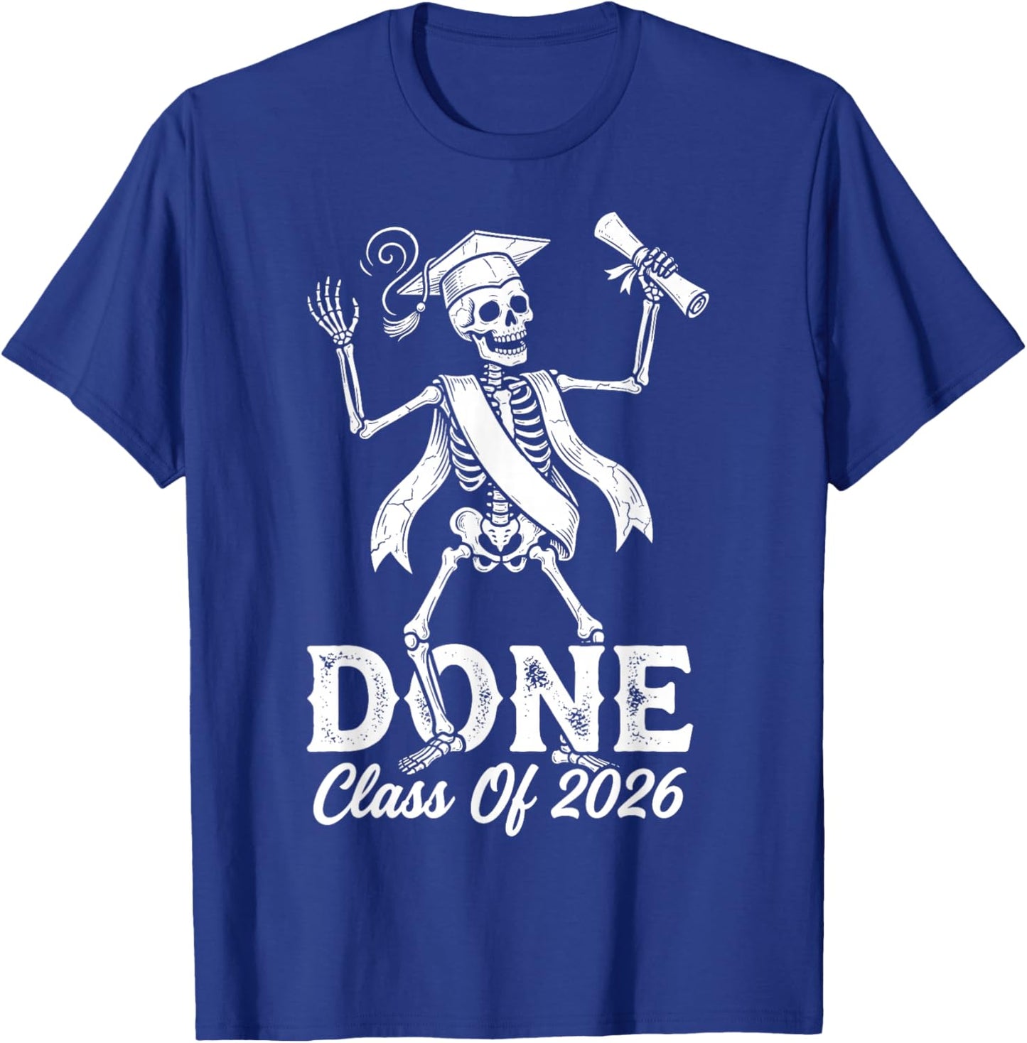 Done Class of 2026 Graduate Funny Skeleton Graduation Grad T-Shirt - T-Shirt | Royal