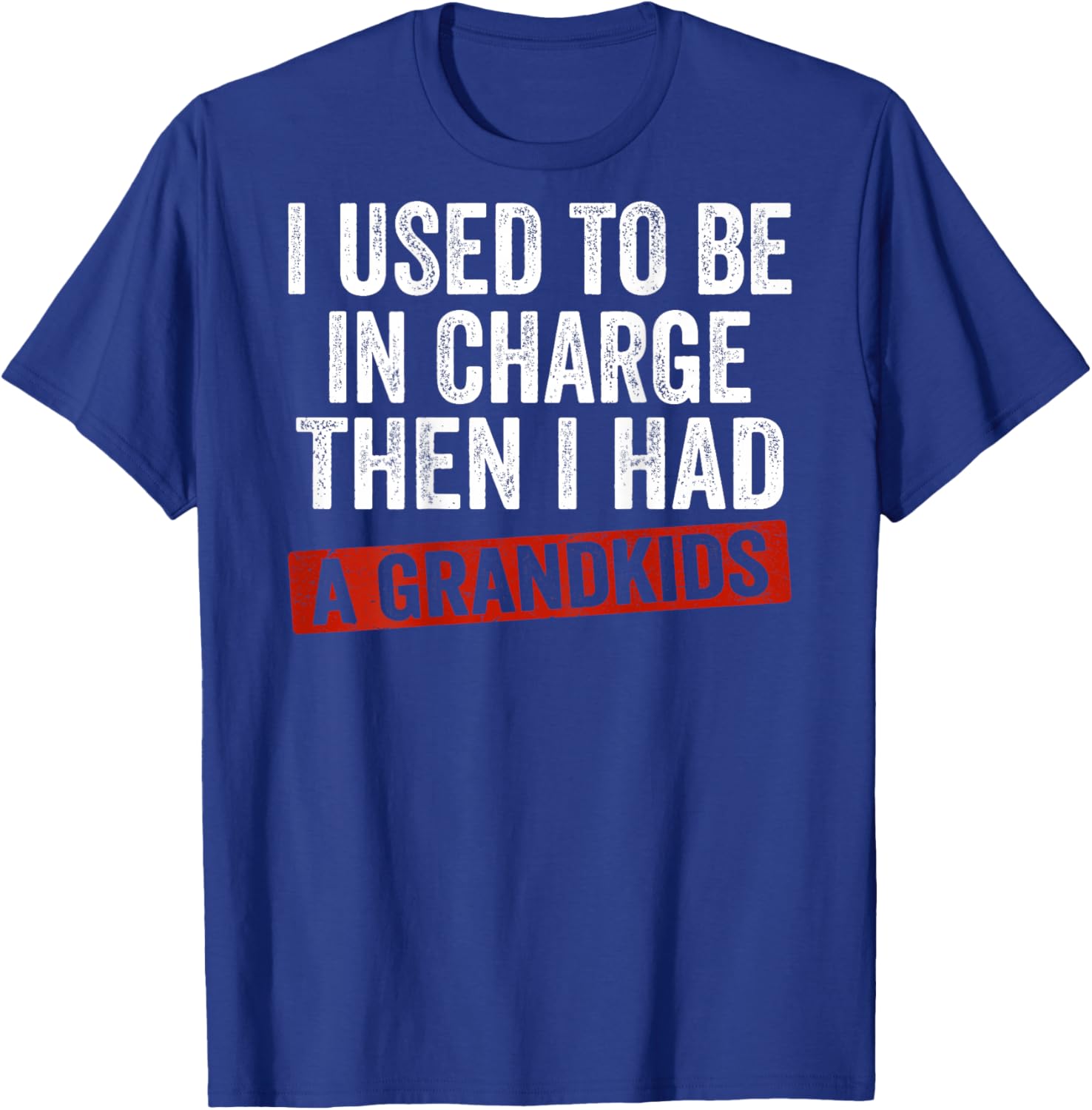 (On Back) I Used to Be in Charge Then I Had A Grandkids T-Shirt - T-Shirt | Royal