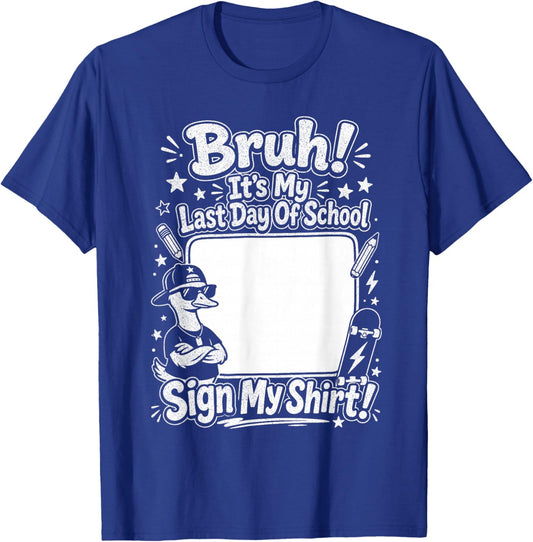 Bruh It’s My Last Day of School Sign My Shirt Kids Teacher T-Shirt - T-Shirt | Royal