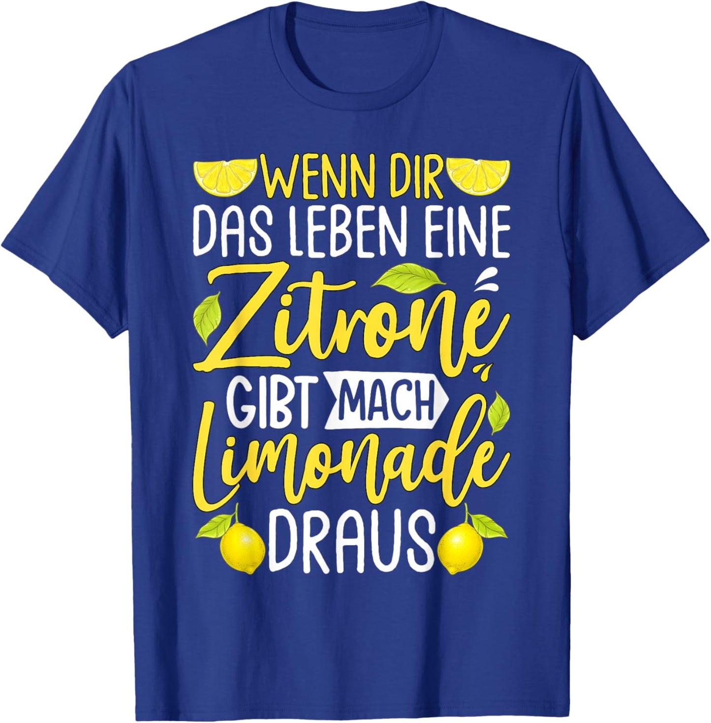 with German Text "Wenn Dir Das Leben Eine Zitronone Gibt Mach Limonade Draus " [ T-Shirt - T-Shirt | Royal