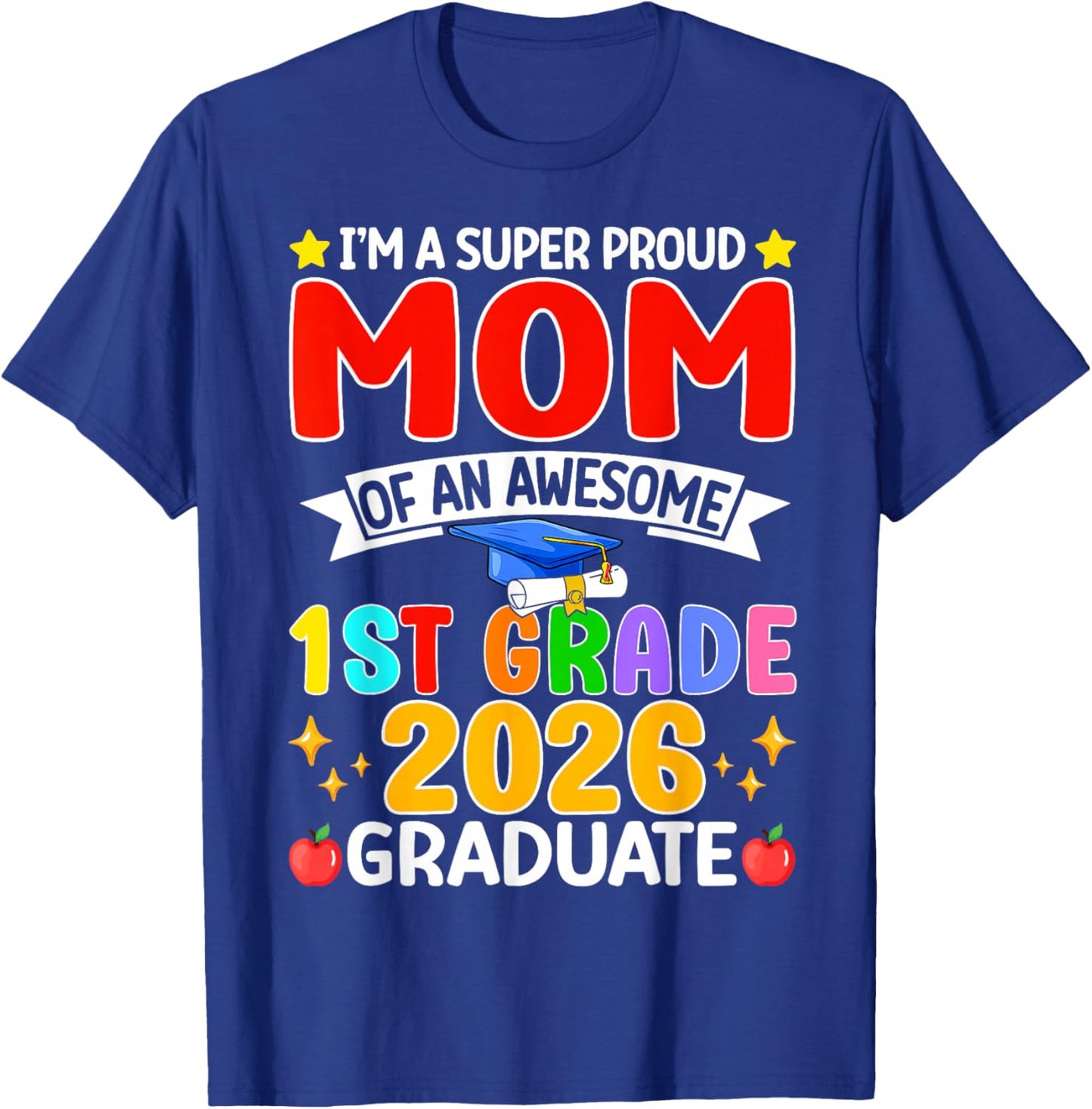 I’m A Super Proud Mom of an Awesome 1st Grade 2026 Graduate T-Shirt - T-Shirt | Royal