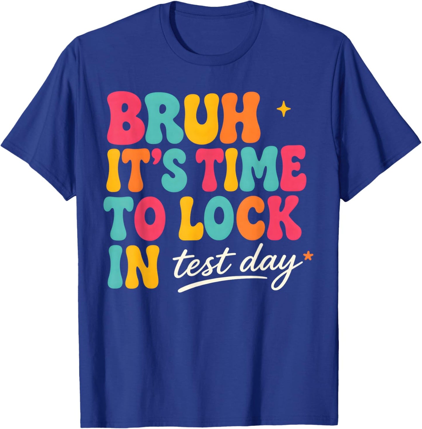 Bruh It's time to Lock in Test Day Motivational Testing Day T-Shirt - T-Shirt | Royal