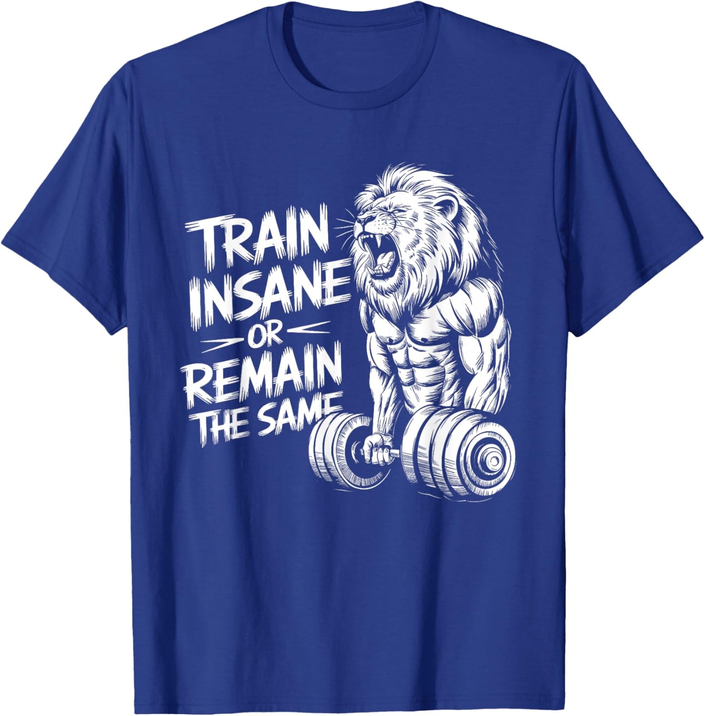 Train Insane or Remain the Same - Lion Lifting Dumbbells T-Shirt - T-Shirt | Royal