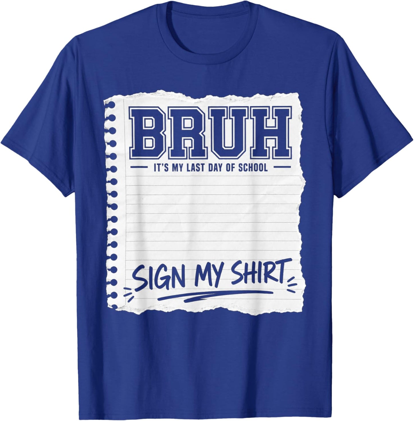 Bruh It's My Last Day of School Sign My T-Shirt - T-Shirt | Royal