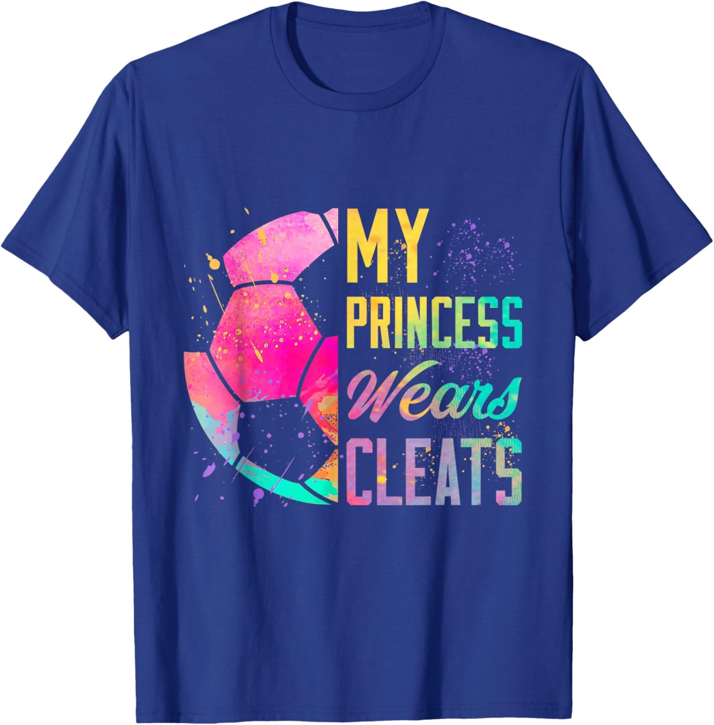 My Princess Wears Cleats Soccer Girl Rainbow Colorful Gift T-Shirt - T-Shirt | Royal