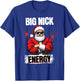 Funny Big Nick Energy | Santa Claus Christmas 2024 T-Shirt - T-Shirt | Royal