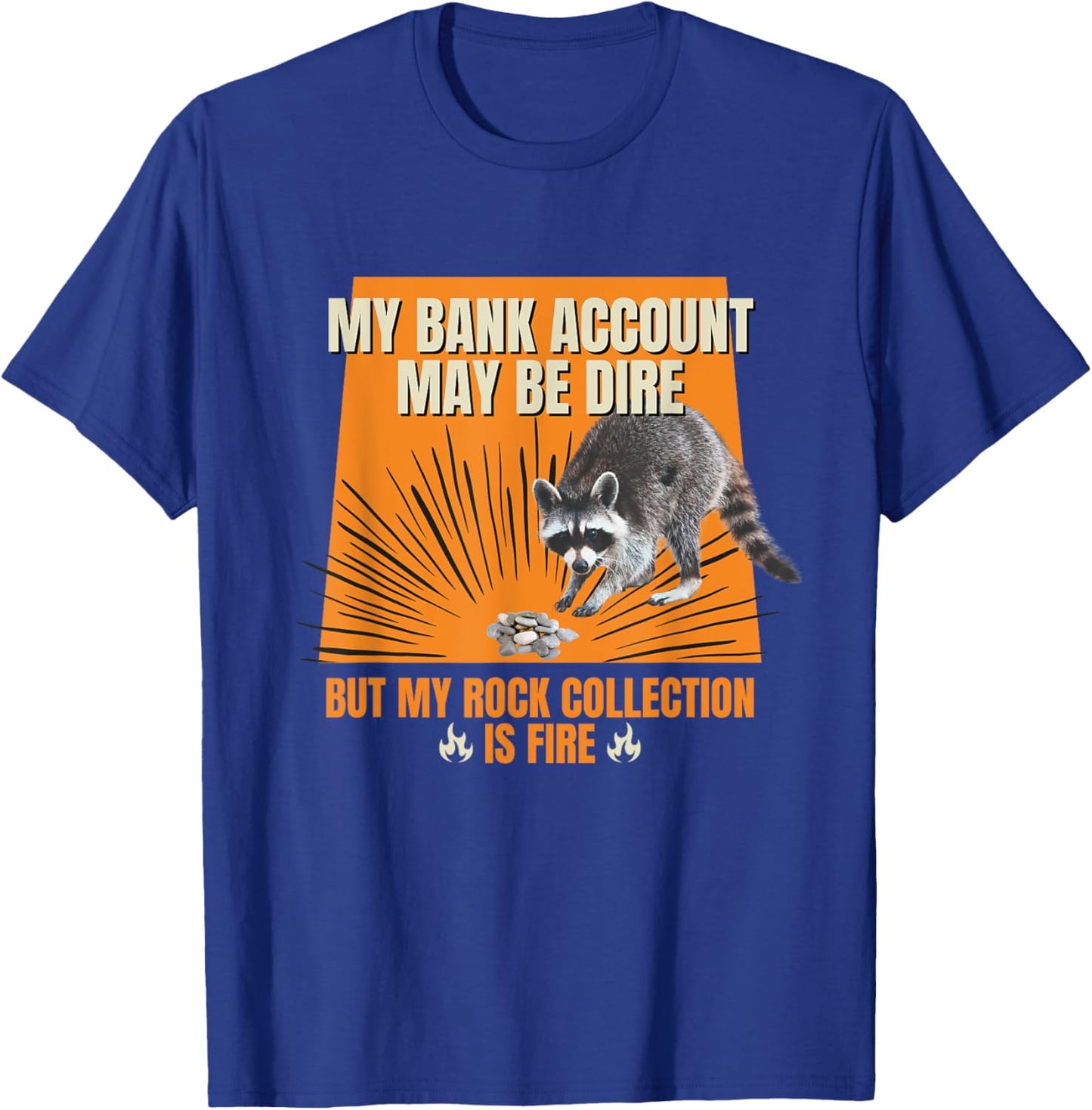 My Bank Account Be Dire My Rock Collection Is Fire Raccoon T-Shirt - T-Shirt | Royal