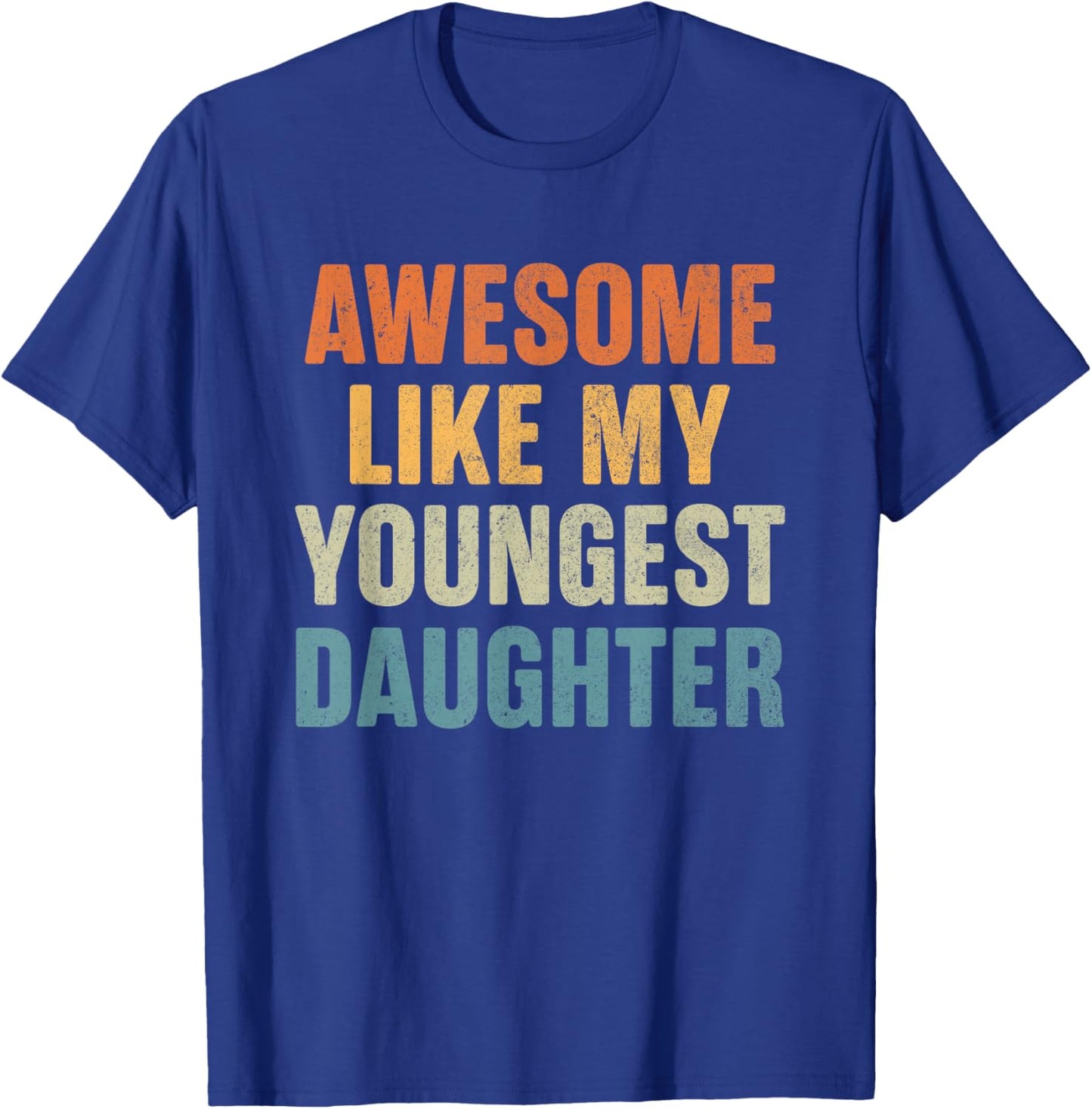 Awesome Like My Youngest Daughter Funny Dad Fathers Day T-Shirt - T-Shirt | Royal