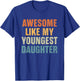 Awesome Like My Youngest Daughter Funny Dad Fathers Day T-Shirt - T-Shirt | Royal