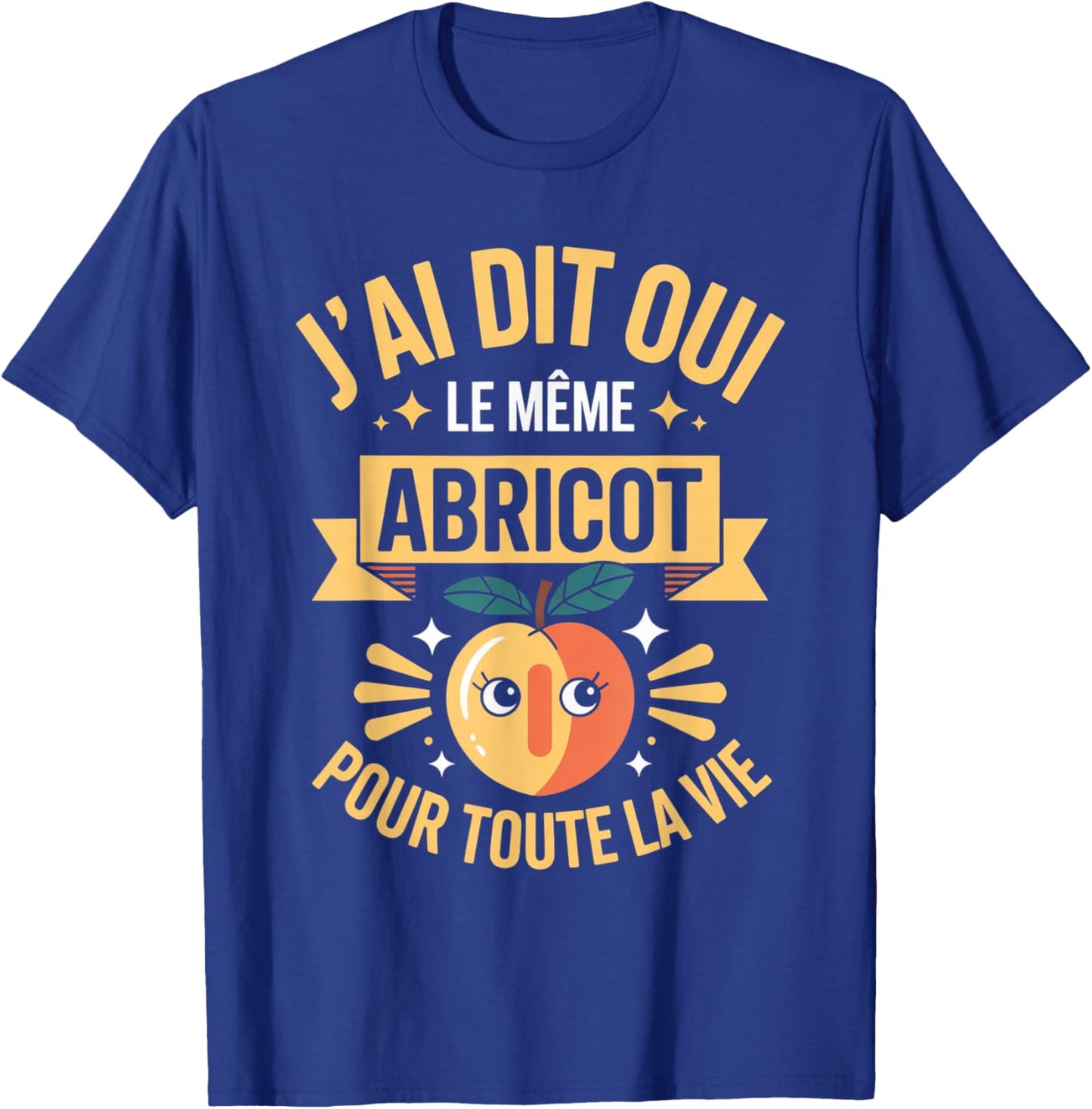 J'Ai Dit Oui Meme Abricot pour Toute La Vie Humour Mariage T-Shirt - T-Shirt | Royal