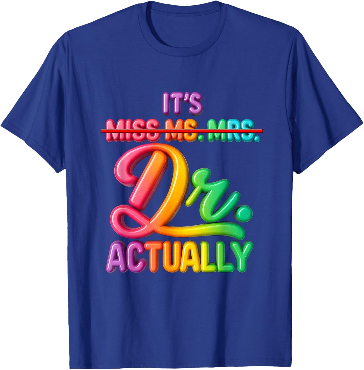 It's Miss Ms Mrs Dr Actually Doctor Graduation Appreciation T-Shirt - T-Shirt | Royal