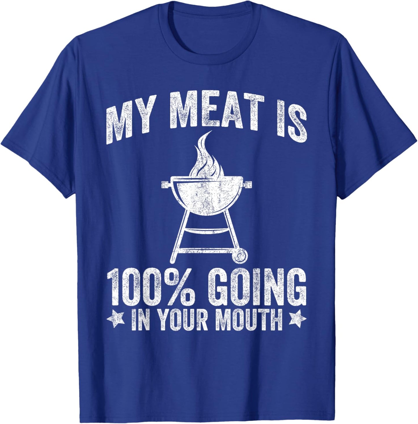 My Meat is 100% Going in Your Mouth Funny BBQ Grilling T-Shirt - T-Shirt | Royal