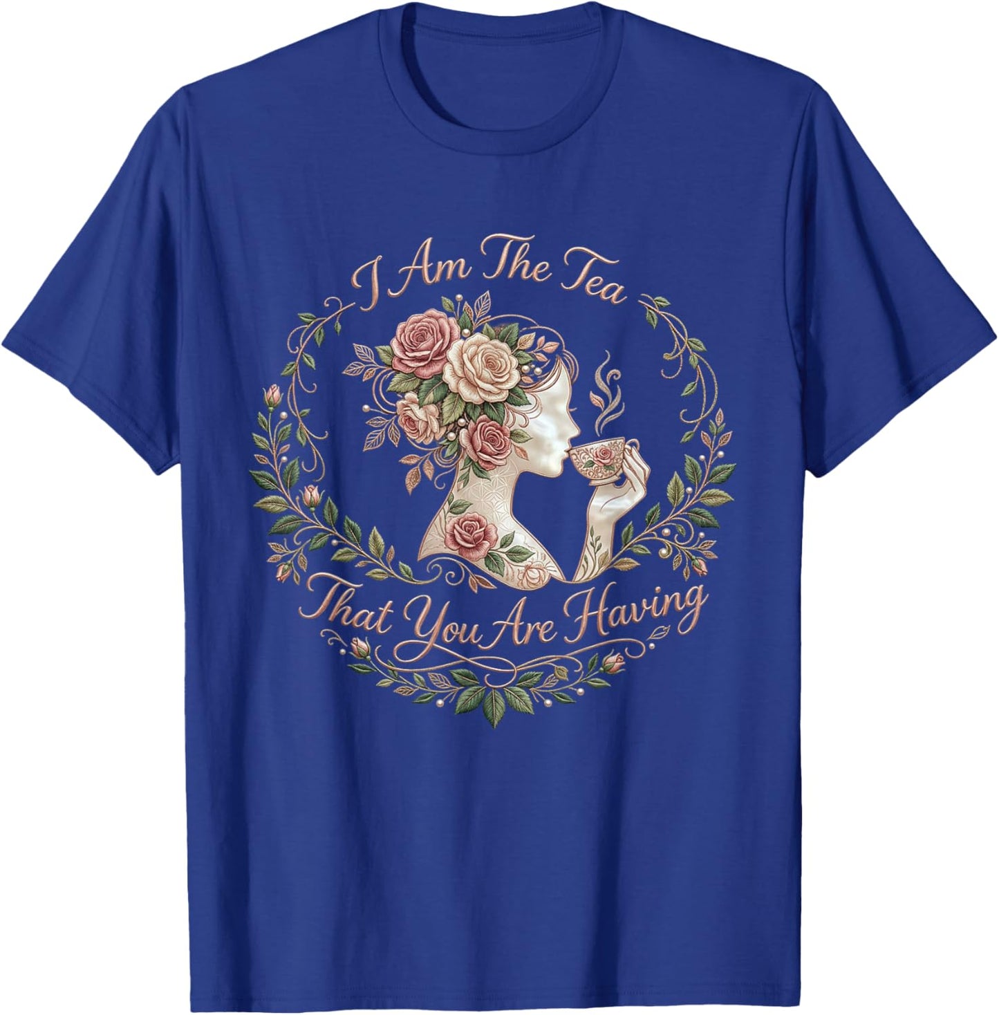 I Am The Tea You are Having Main Character Energy T-Shirt - T-Shirt | Royal