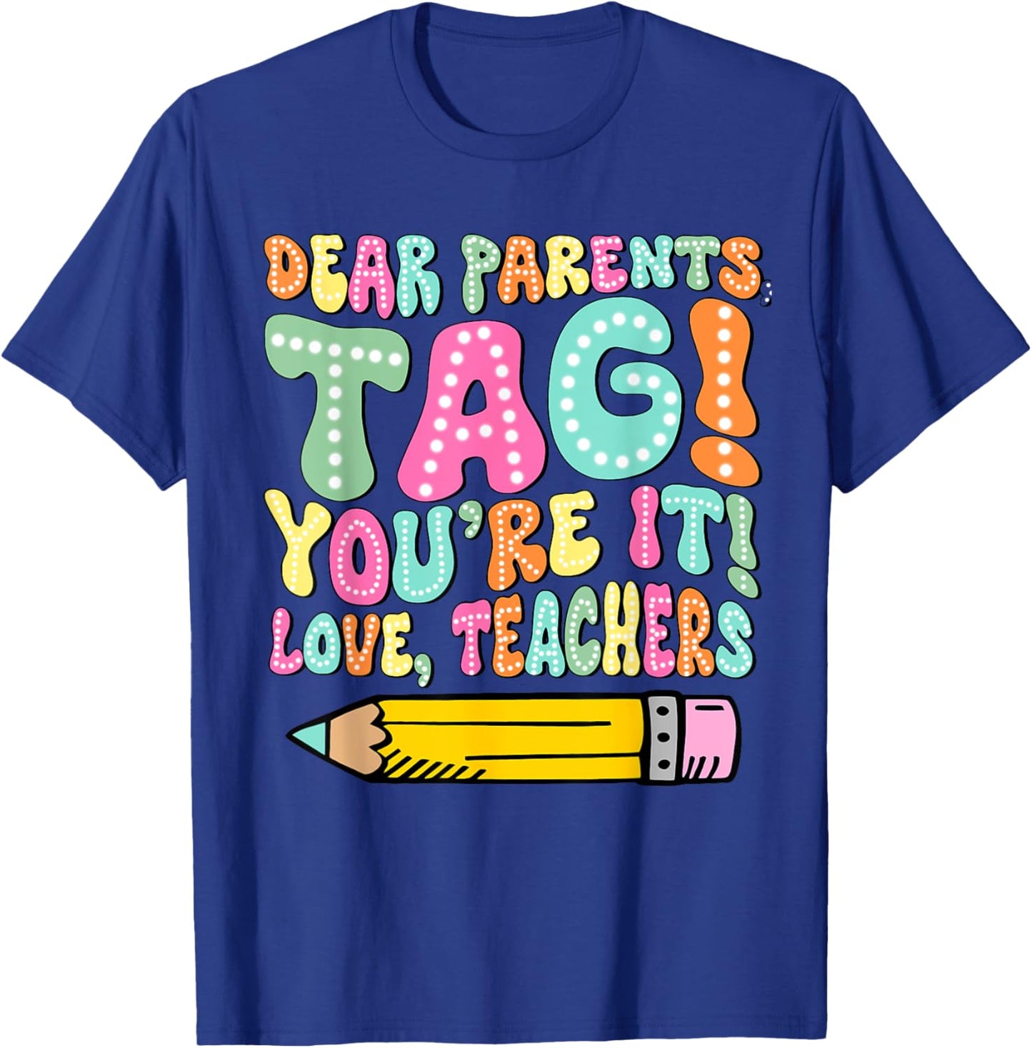 Dear Parents Tag You're It Love Teachers Last Day Of School Women Girls Kids T-Shirt - T-Shirt | Royal