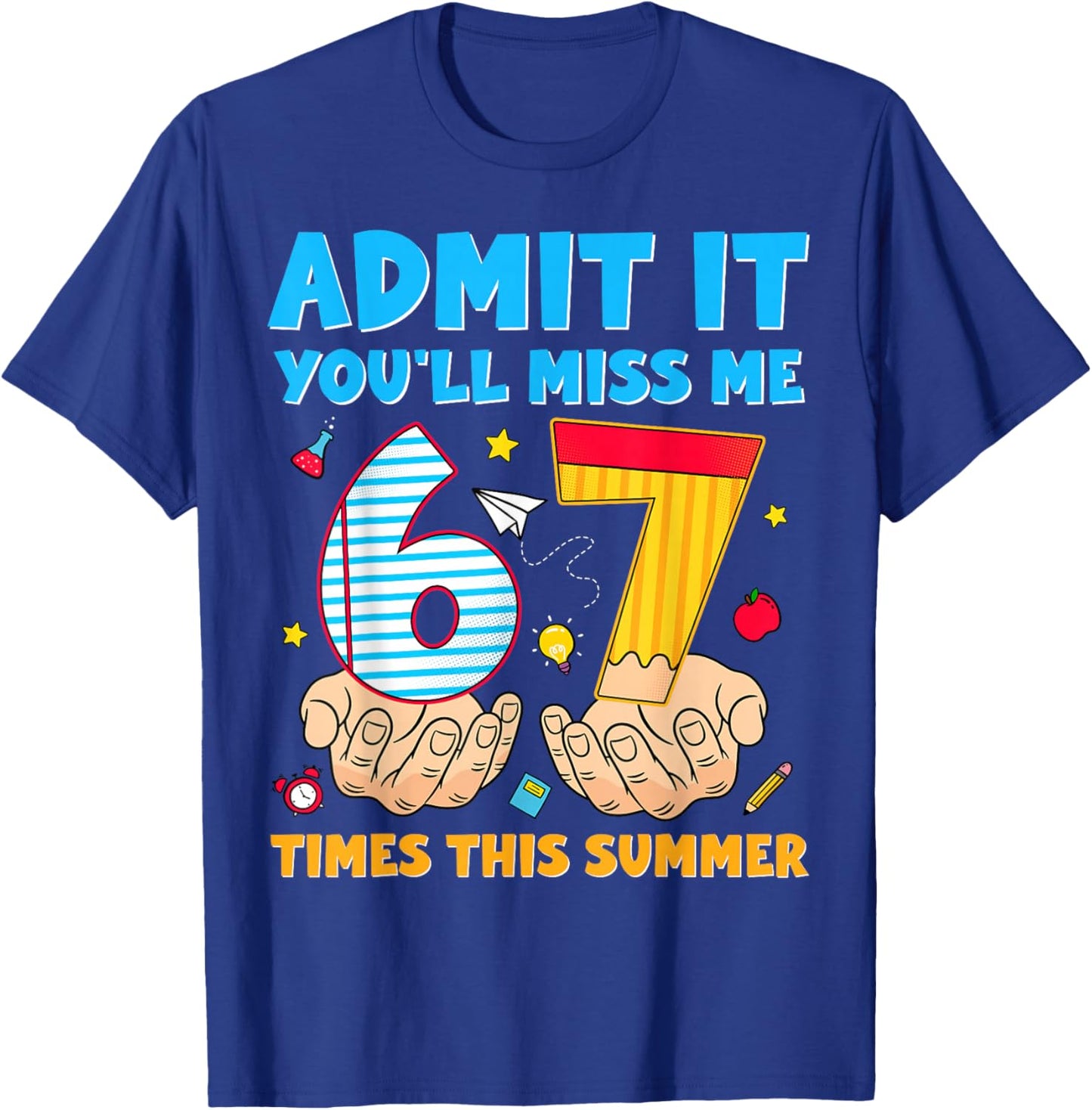 Admit It You'll Miss Me 6-7 Times This Summer Last Day 67 T-Shirt - T-Shirt | Royal