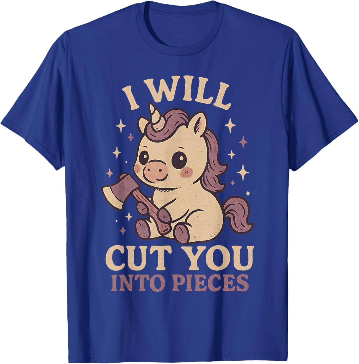 I Will Cut You Into Pieces Funny Ironic Sarcasm Unicorn T-Shirt - T-Shirt | Royal