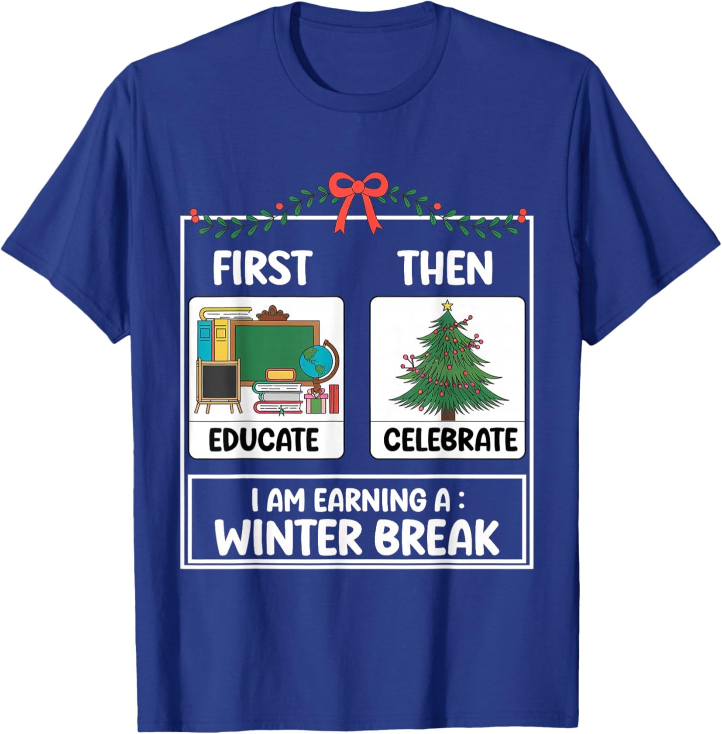 First Educate Then Celebrate Christmas Teacher Winter Break T-Shirt - T-Shirt | Royal