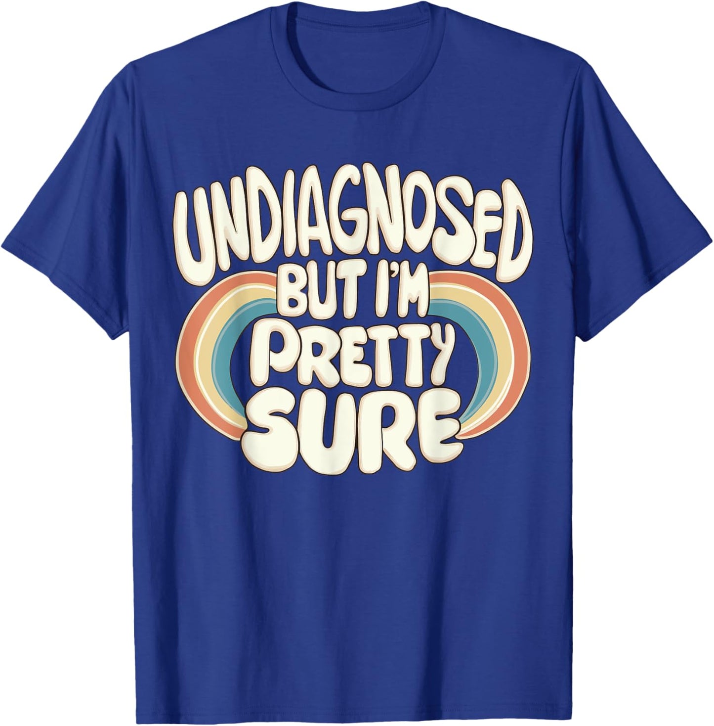 Undiagnosed But I'm Pretty Sure T-Shirt - T-Shirt | Royal