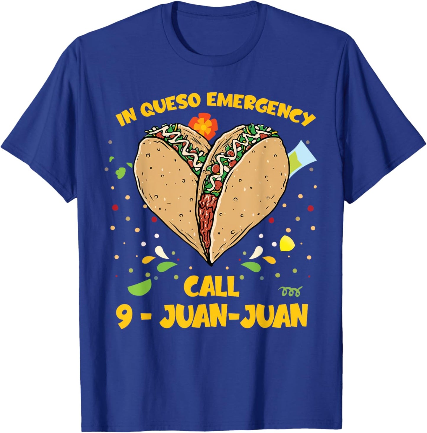 In Queso Emergency Cinco De Mayo Shirt Taco Call 9 Juan T-Shirt - T-Shirt | Royal