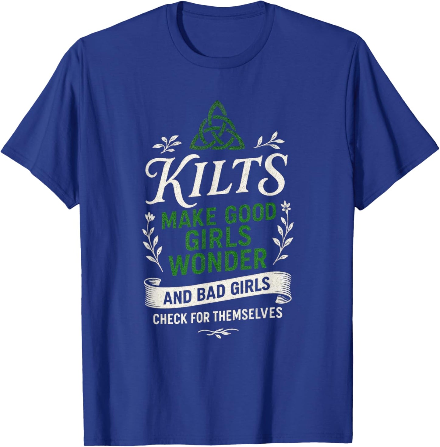Kilts Make Good Girls Wonder - Funny Scottish Humor T-Shirt - T-Shirt | Royal