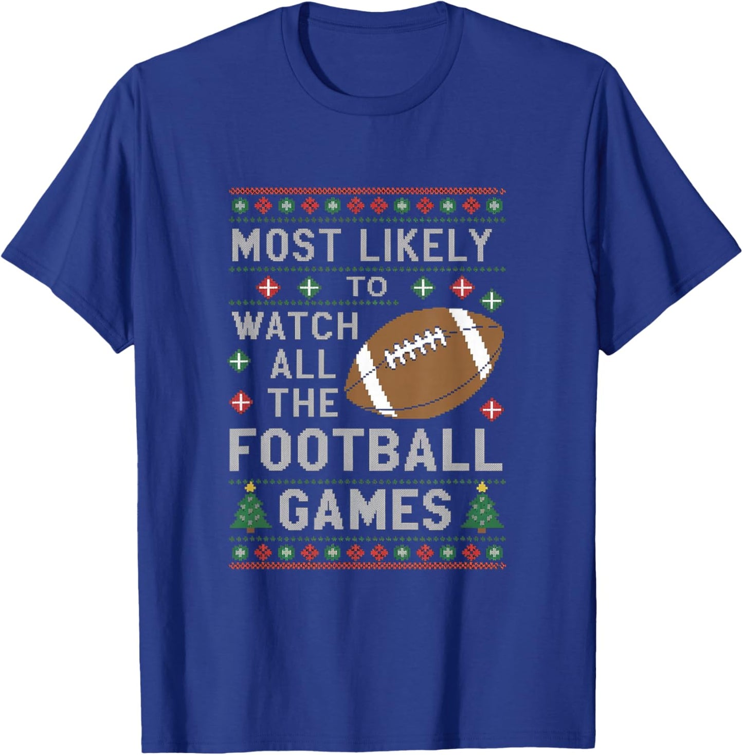 Most Likely To Watch All The Football Games Ugly Christmas T-Shirt - T-Shirt | Royal