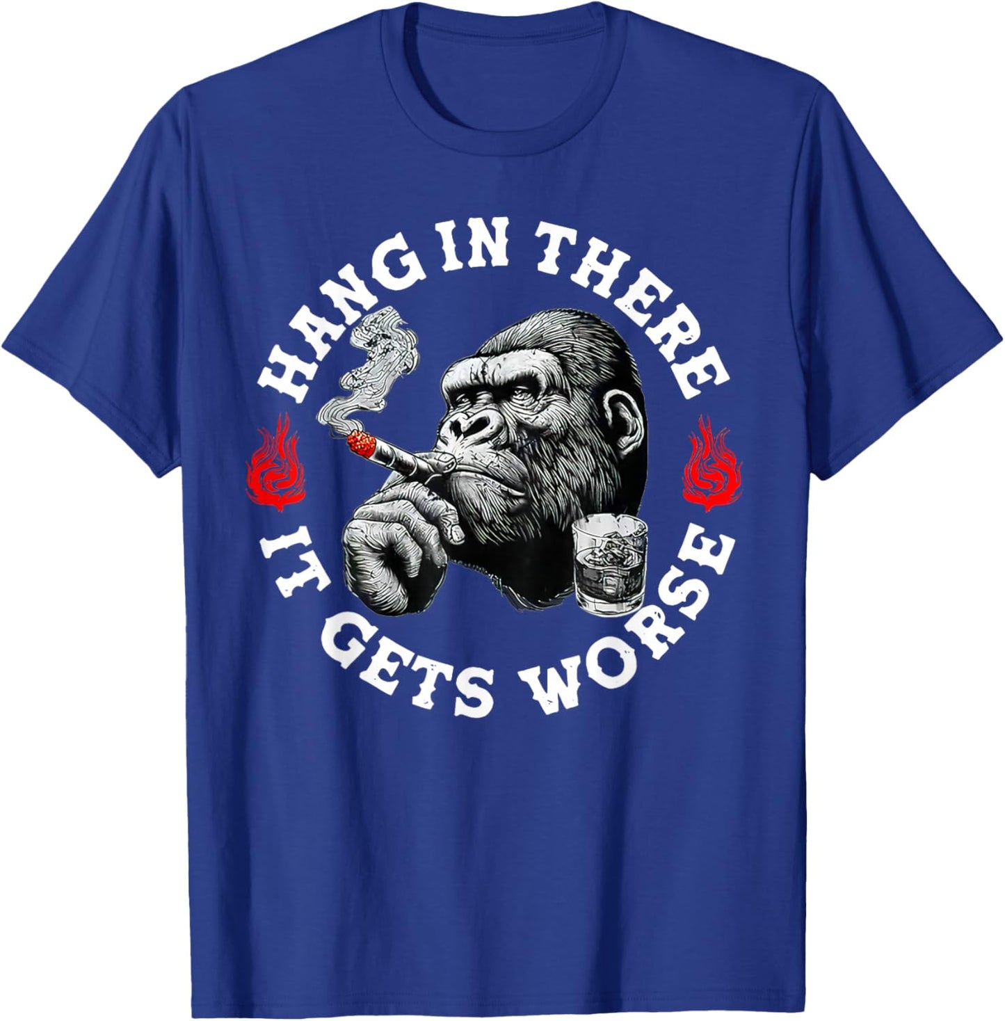Hang in There It Gets Worse Sarcastic Humor Monkey T-Shirt - T-Shirt | Royal
