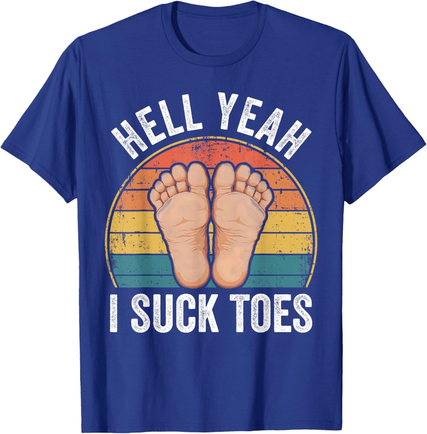 Hell Yeah I Suck Toes Funny Feet Foot Lover T-Shirt - T-Shirt | Royal