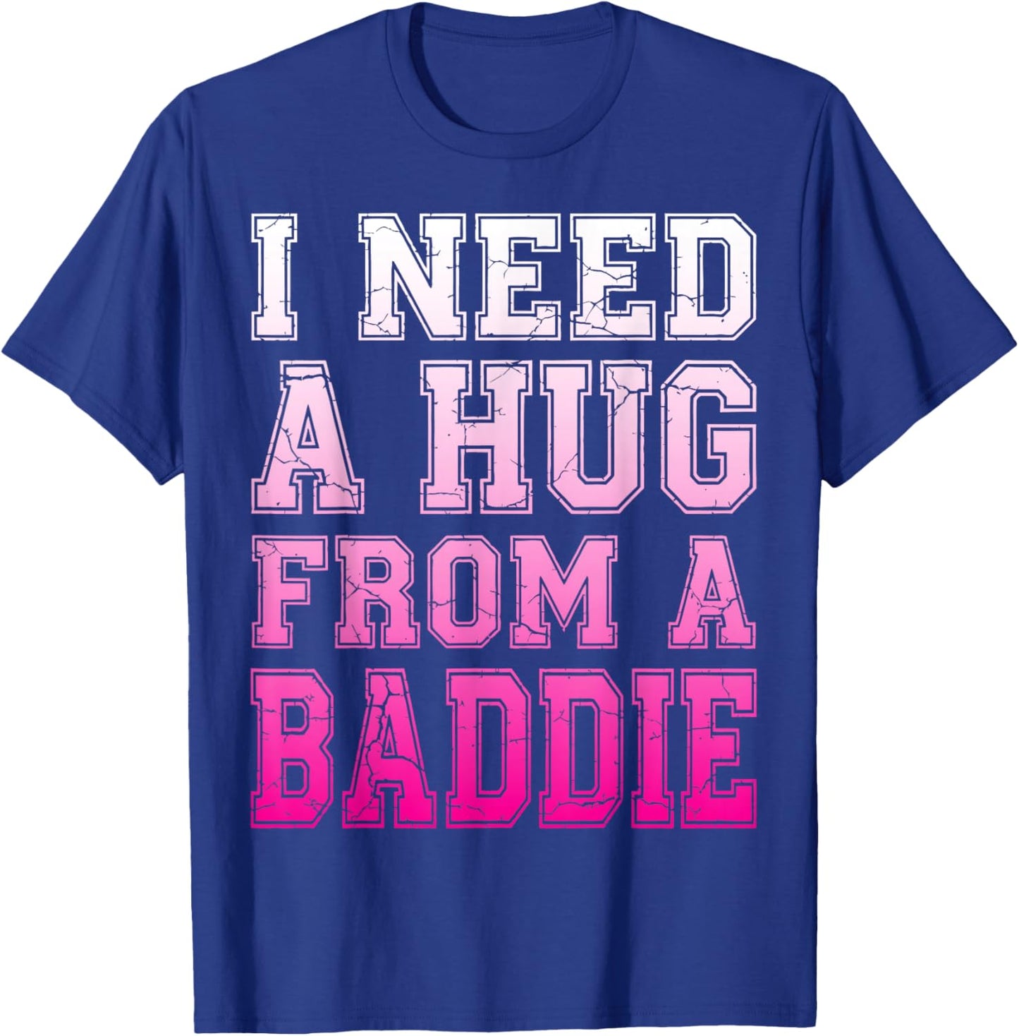 I Need A Hug from A Baddie Funny Retro Vintage Quote T-Shirt - T-Shirt | Royal