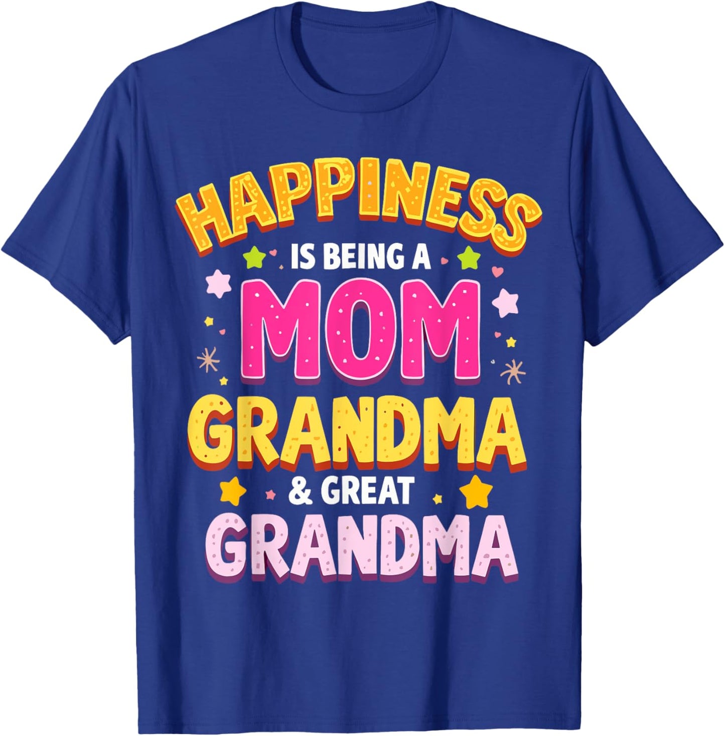 Happiness is Being a Mom Grandma Great Grandma T-Shirt - T-Shirt | Royal