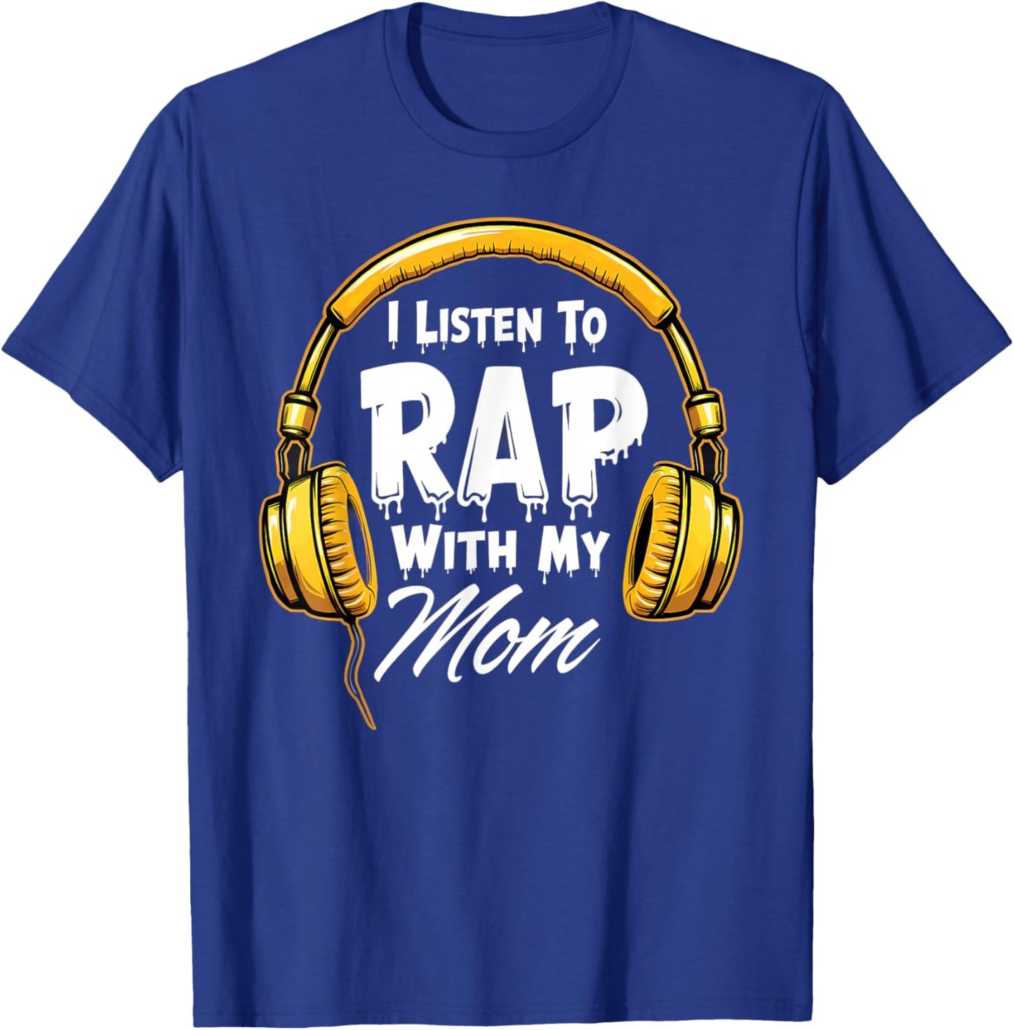 I Listen To Rap With My Mom Rapper T-Shirt - T-Shirt | Royal