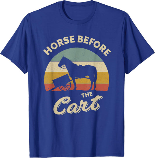 Horses Lover Funny design about Horse Before The Cart Retro T-Shirt - T-Shirt | Royal