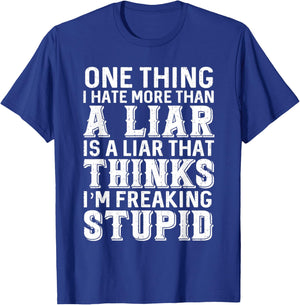One Thing I Hate More Than A Liar is A Liar That Thinks T-Shirt - T-Shirt | Royal