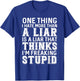 One Thing I Hate More Than A Liar is A Liar That Thinks T-Shirt - T-Shirt | Royal