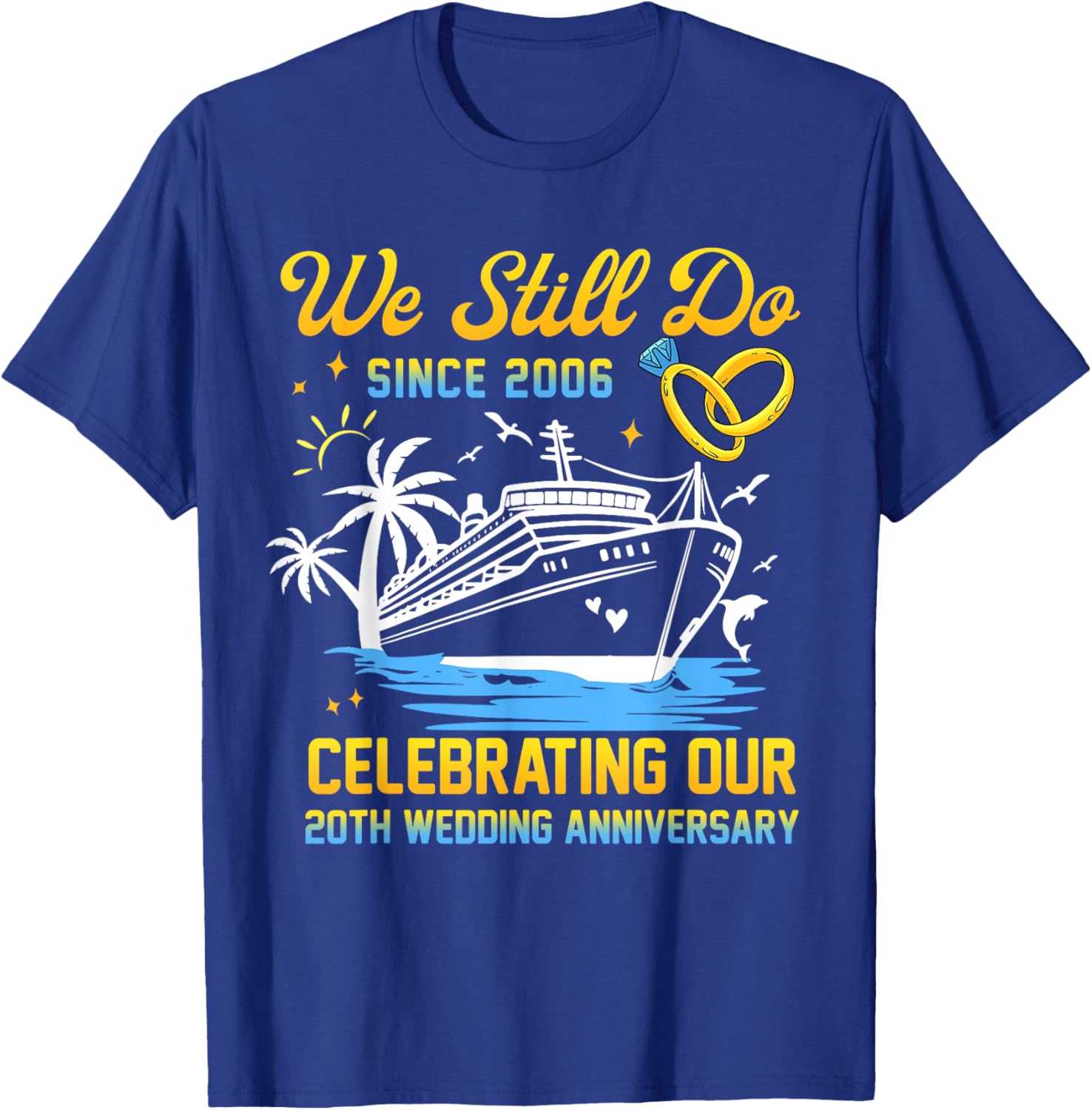 We Still Do Since 2006 Cruise 20th Wedding Anniversary T-Shirt - T-Shirt | Royal