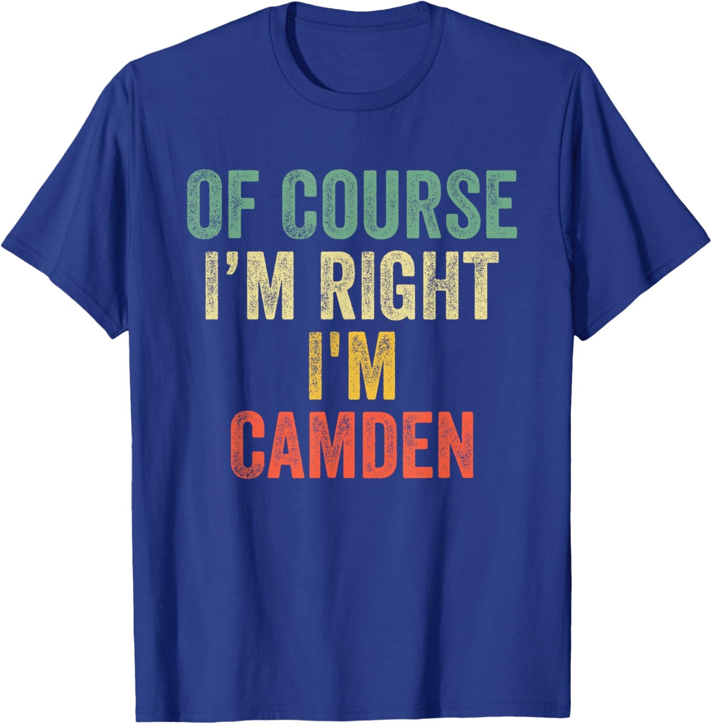 OF COURSE I'M RIGHT I'M Camden Shirt Birthday Gifts Funny T-Shirt - T-Shirt | Royal