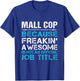 Mall Cop - Freaking Awesome T-Shirt - T-Shirt | Royal