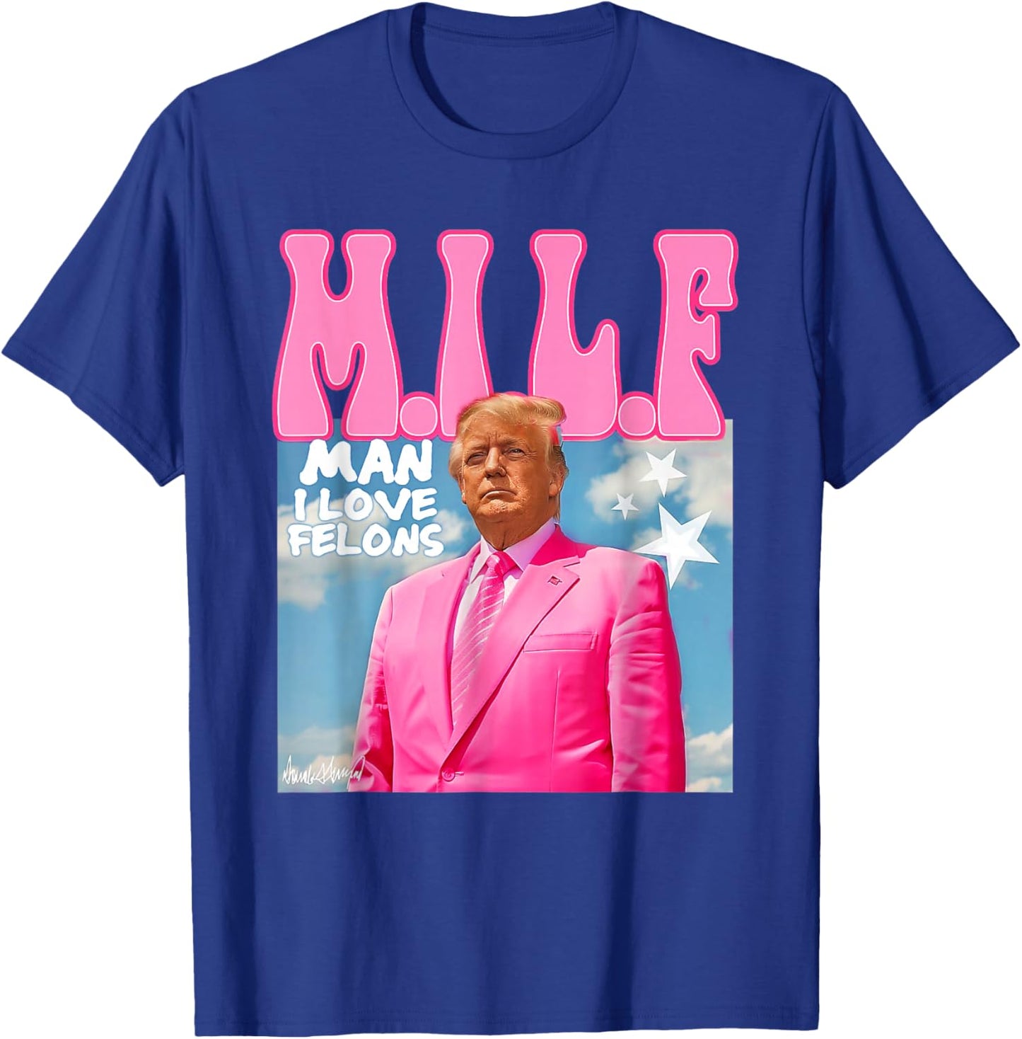 M.I.L.F Man I Love Felons Funny Trump Pink 2024 Election T-Shirt - T-Shirt | Royal