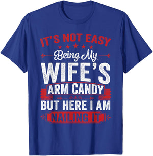 Its Not Easy Being My Wife's Arm Candy Funny Husband T-Shirt - T-Shirt | Royal