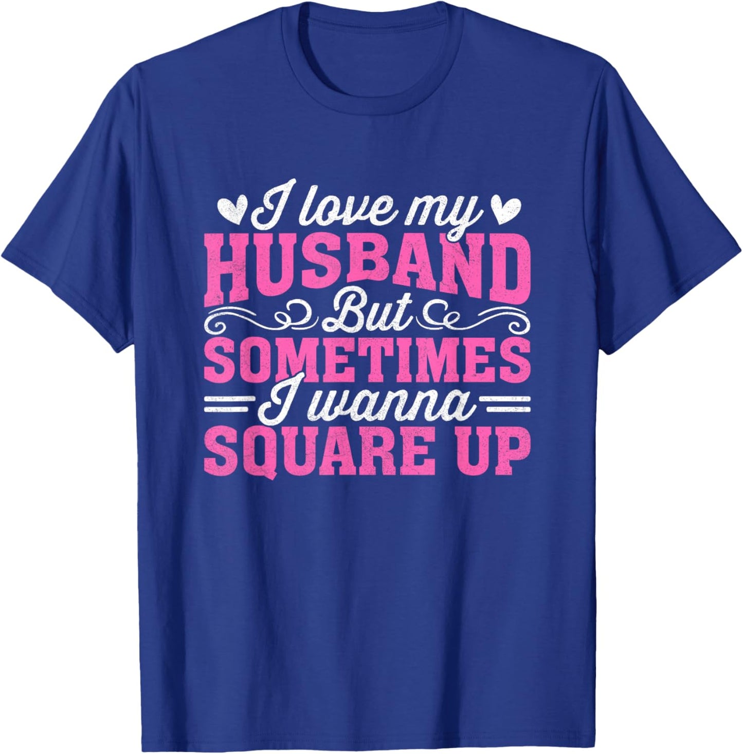 I Love My Husband But Sometimes I Wanna Square Up T-Shirt - T-Shirt | Royal