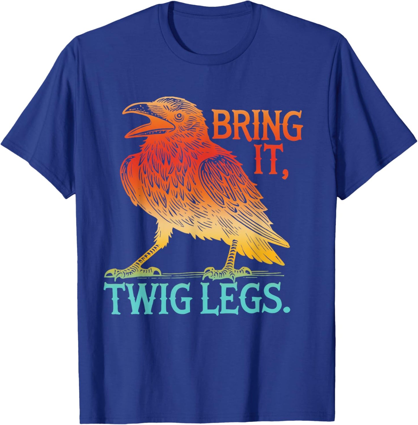 Bring It, Twig Legs Funny Gym Lovers T-Shirt - T-Shirt | Royal