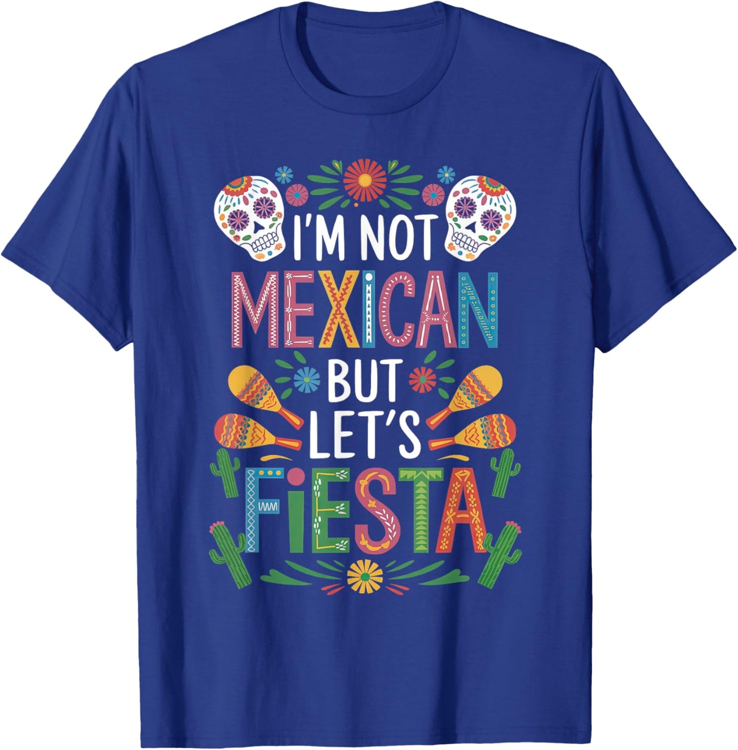 I'm Not Mexican Let's Fiesta Cinco De Mayo Party Funny T-Shirt - T-Shirt | Royal
