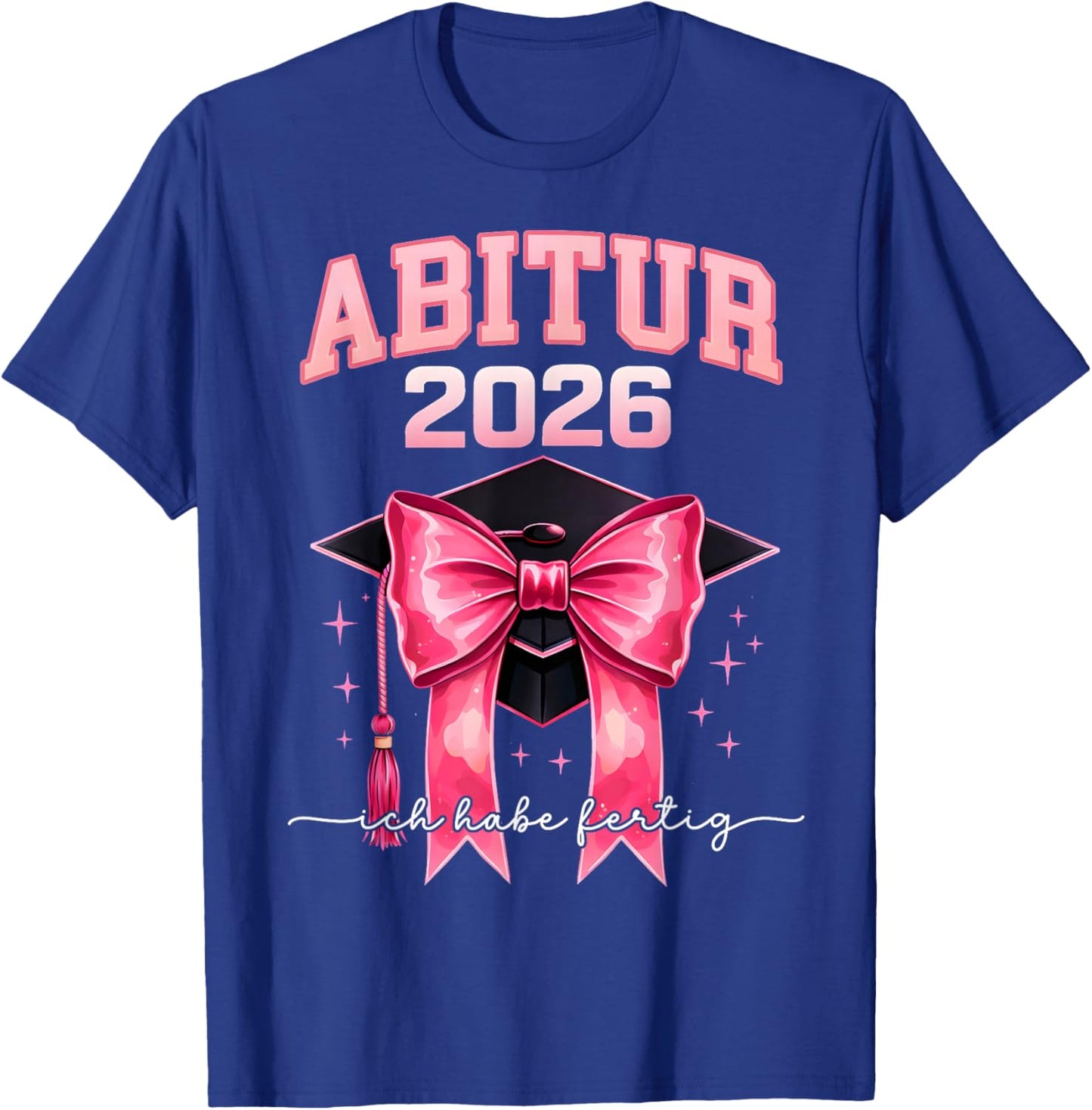 Abitur 2026 Mädchen Abi 2026 Ich Habe Fertig T-Shirt - T-Shirt | Royal
