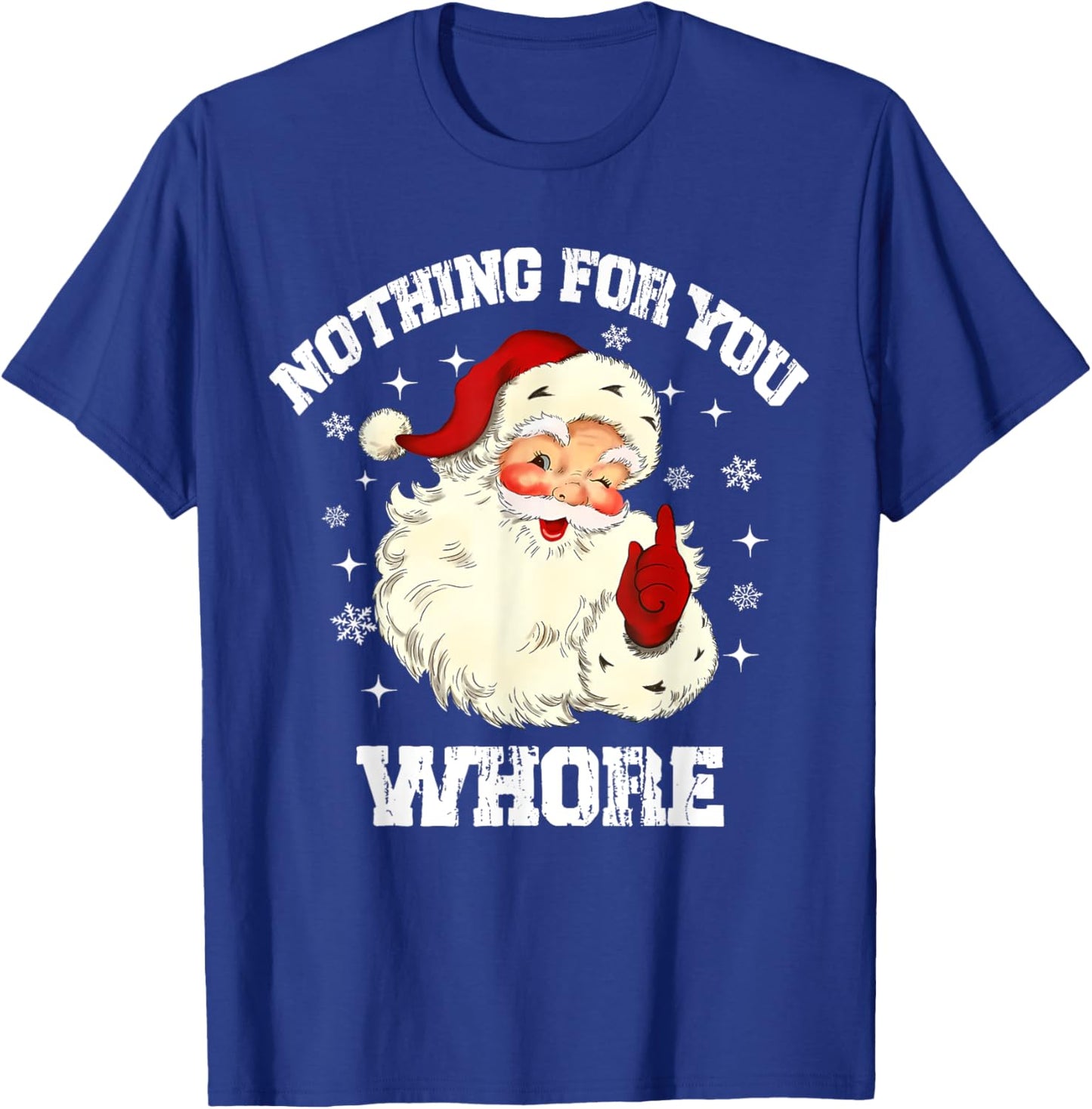 Nothing For You Whore Funny Santa Claus Christmas Vintage T-Shirt - T-Shirt | Royal