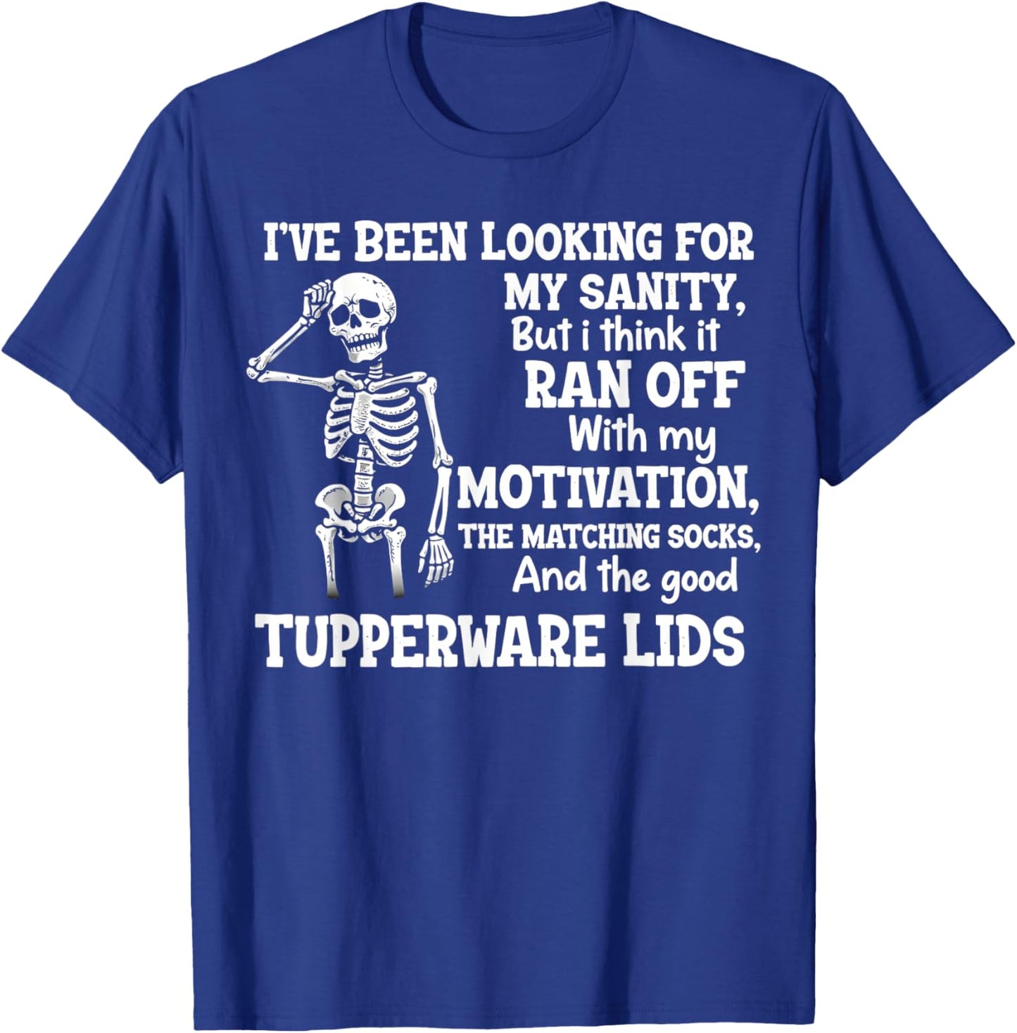 I've Been Looking for My Sanity But I Think It Ran Off with T-Shirt - T-Shirt | Royal