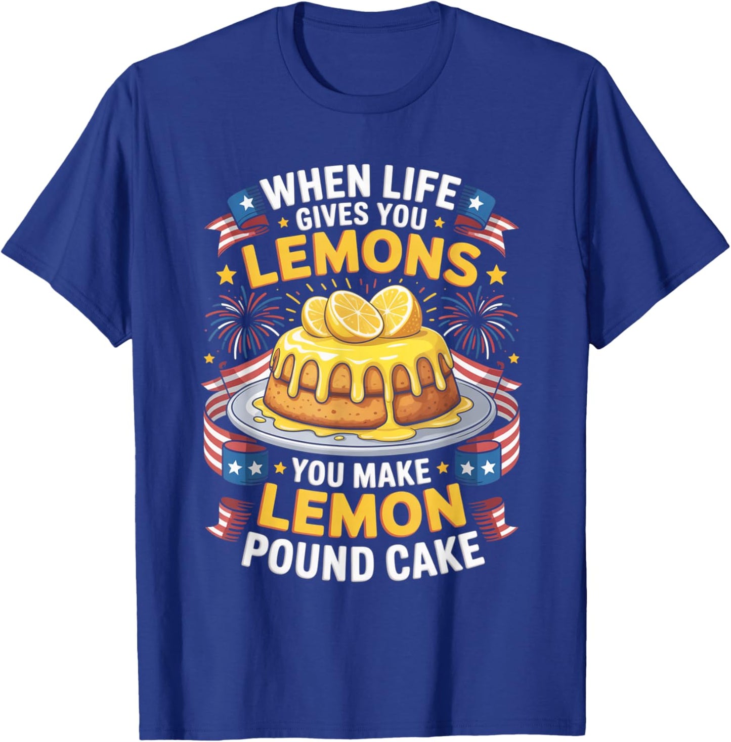 When Life Gives You Lemons You Make Lemon Pound Cake T-Shirt - T-Shirt | Royal