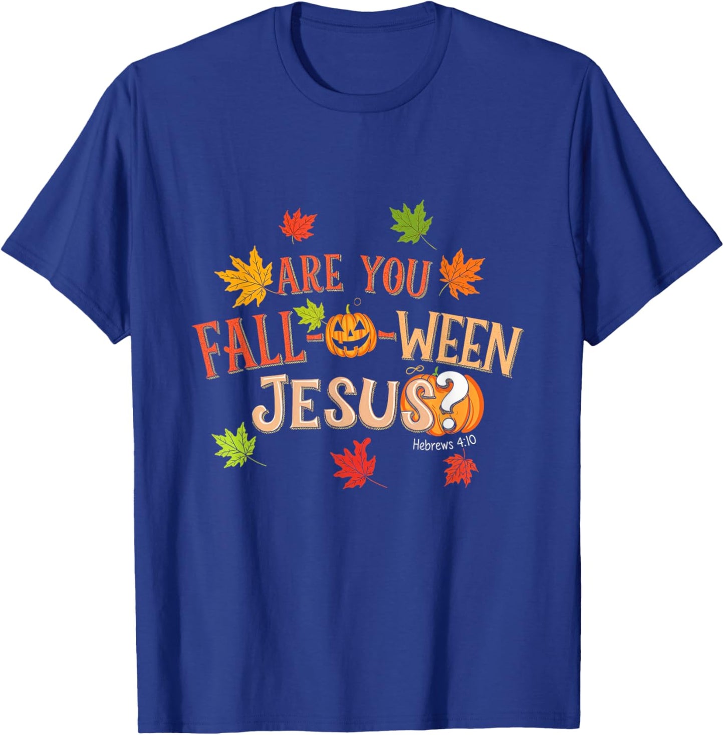 Are You Fall-O-Ween Jesus Halloween Fall Faith T-Shirt - T-Shirt | Royal
