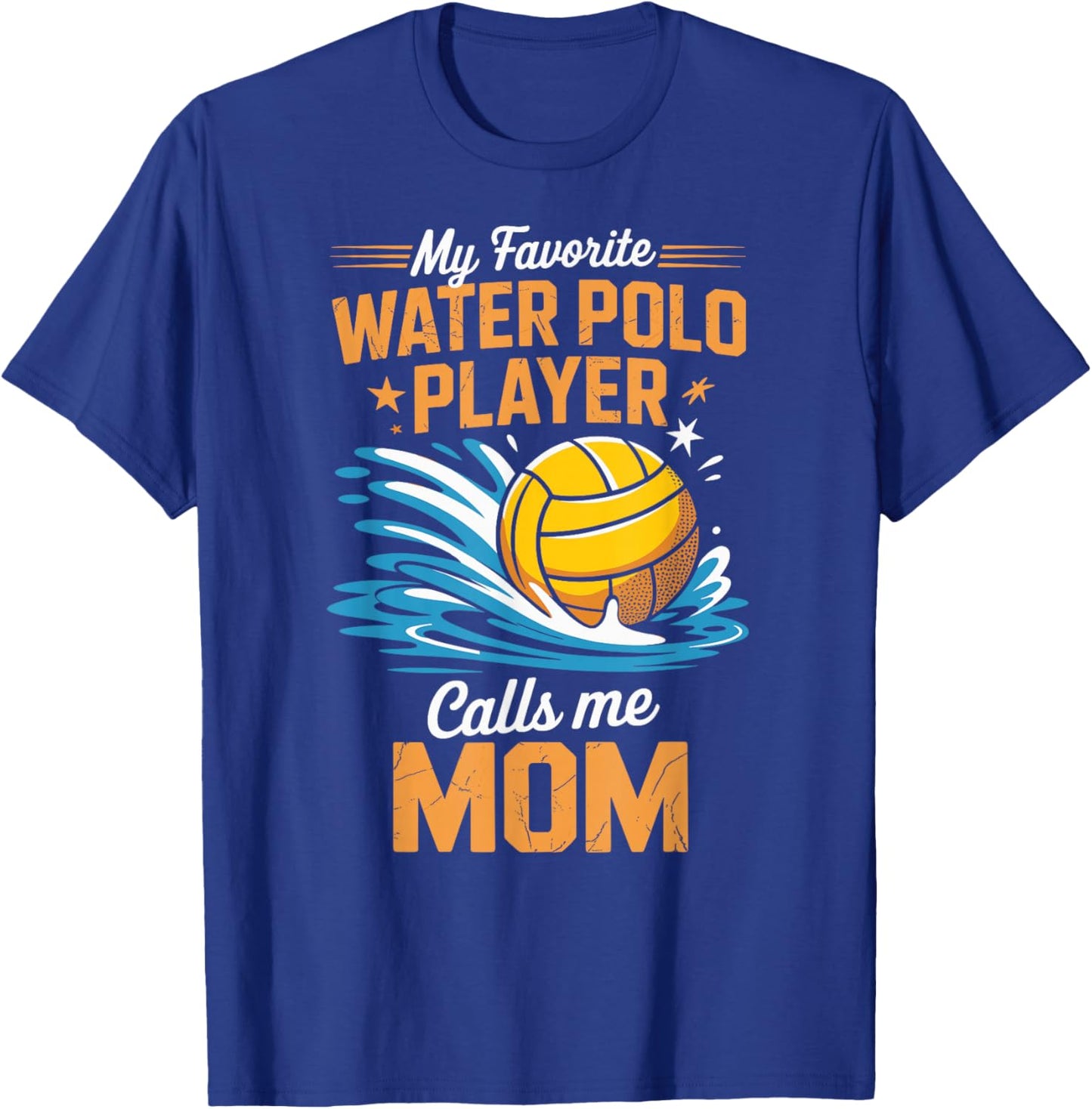 My Favorite Water Polo Player Calls Me Mom T-Shirt - T-Shirt | Royal