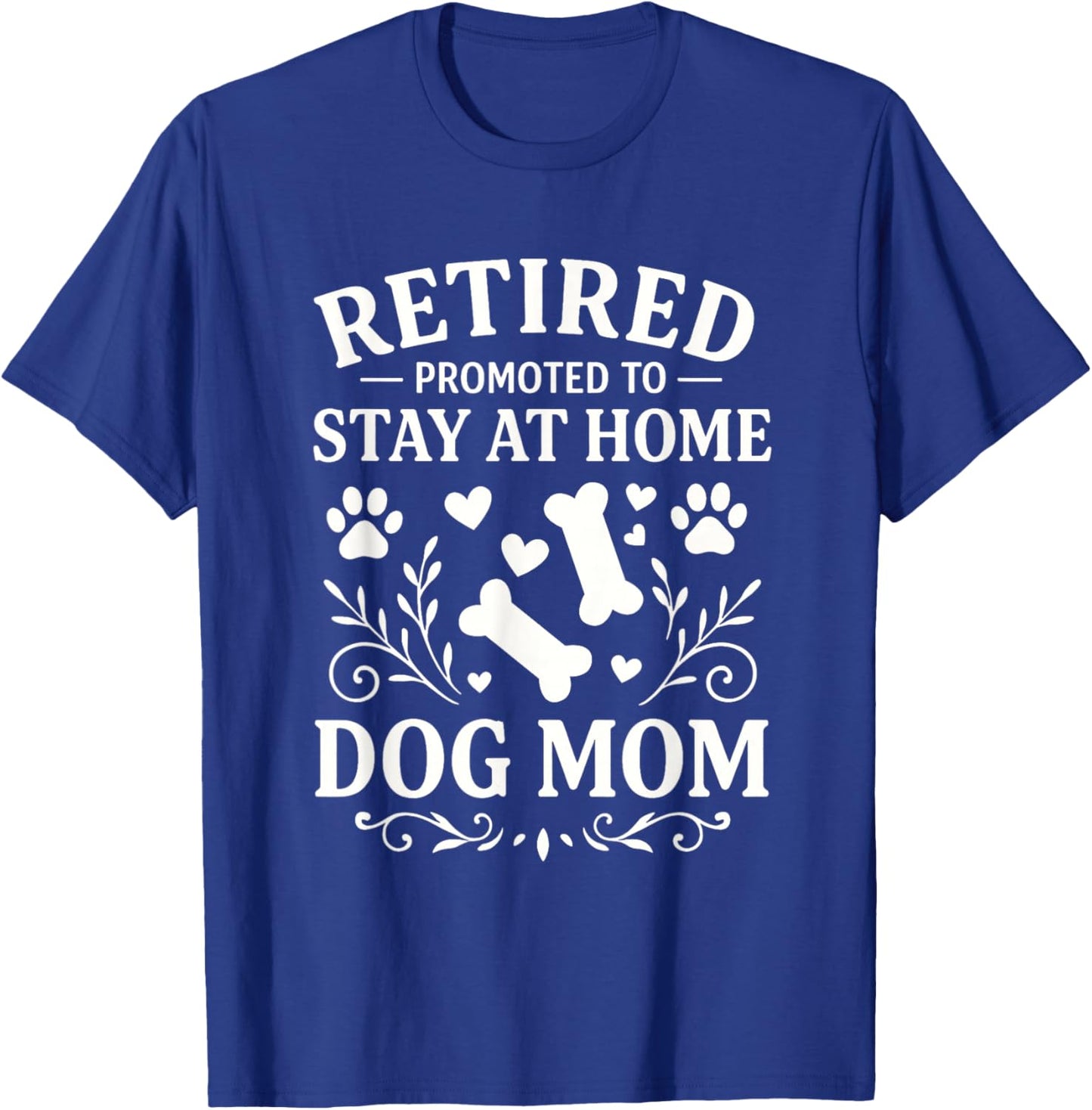 Retired Dog Mom Promoted to Stay At Home Dog Mom T-Shirt - T-Shirt | Royal