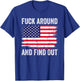 4th of July American Flag Fuck Around And Find Out T-Shirt - T-Shirt | Royal